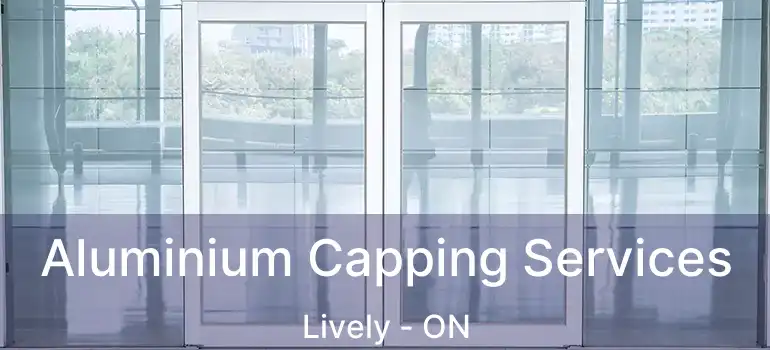  Aluminium Capping Services Lively - ON