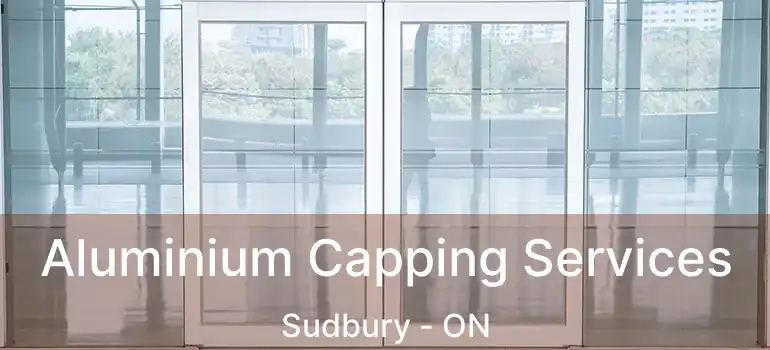  Aluminium Capping Services Sudbury - ON