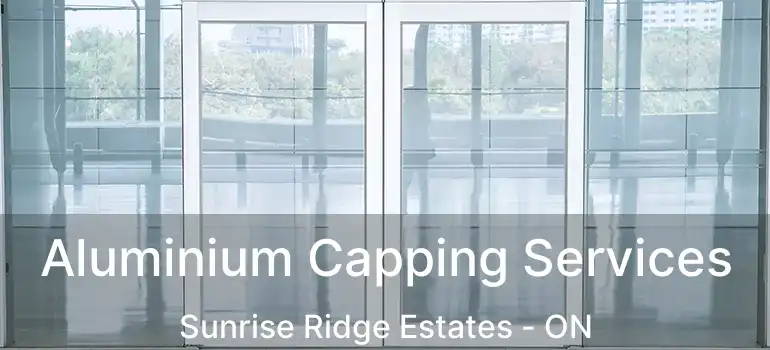  Aluminium Capping Services Sunrise Ridge Estates - ON