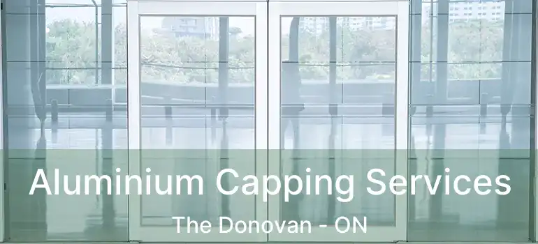  Aluminium Capping Services The Donovan - ON
