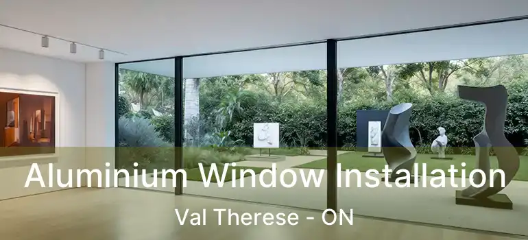  Aluminium Window Installation Val Therese - ON