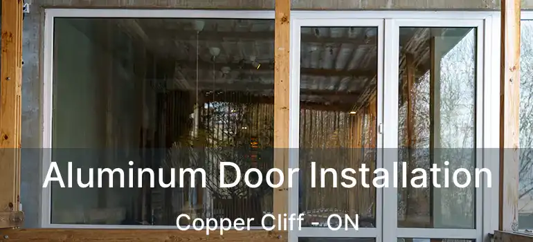  Aluminum Door Installation Copper Cliff - ON