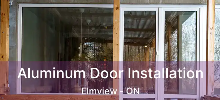  Aluminum Door Installation Elmview - ON