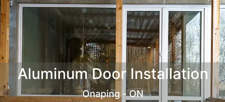  Aluminum Door Installation Onaping - ON