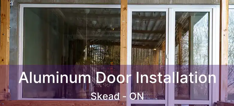  Aluminum Door Installation Skead - ON
