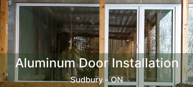  Aluminum Door Installation Sudbury - ON