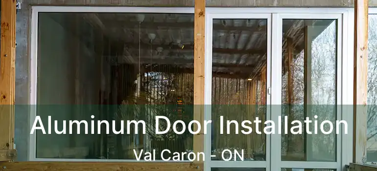  Aluminum Door Installation Val Caron - ON
