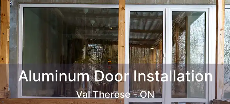  Aluminum Door Installation Val Therese - ON