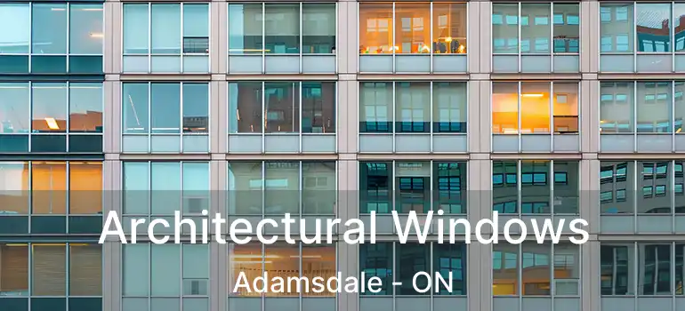  Architectural Windows Adamsdale - ON