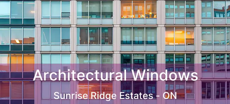  Architectural Windows Sunrise Ridge Estates - ON