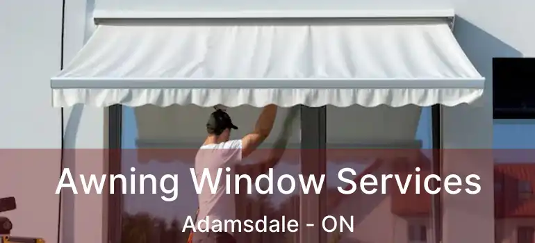  Awning Window Services Adamsdale - ON