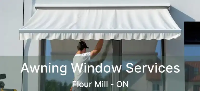  Awning Window Services Flour Mill - ON