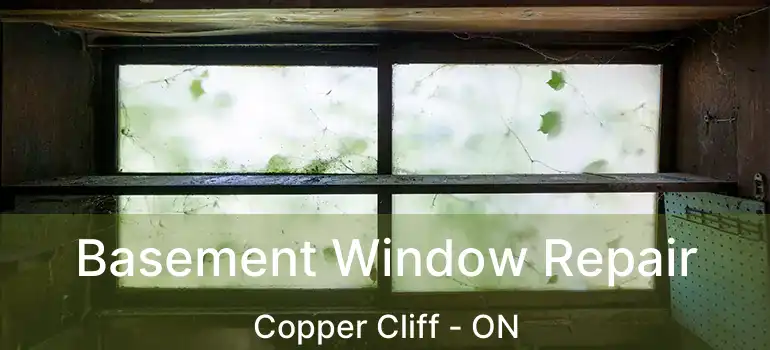 Basement Window Repair Copper Cliff - ON