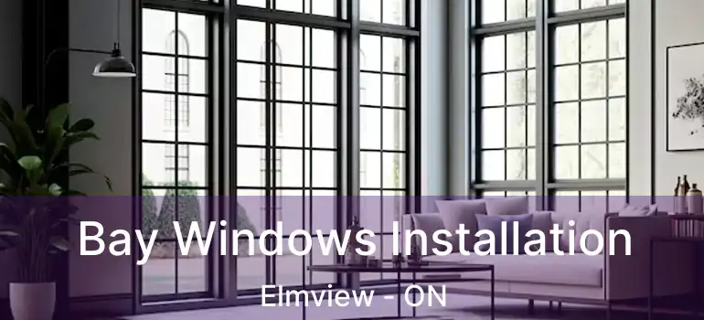  Bay Windows Installation Elmview - ON