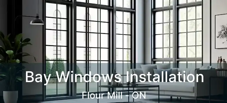  Bay Windows Installation Flour Mill - ON