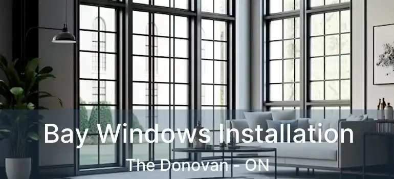  Bay Windows Installation The Donovan - ON