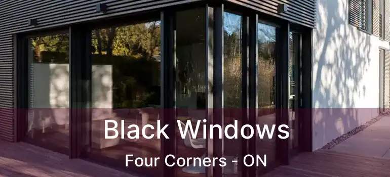  Black Windows Four Corners - ON