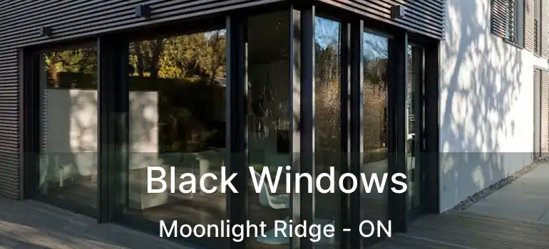  Black Windows Moonlight Ridge - ON