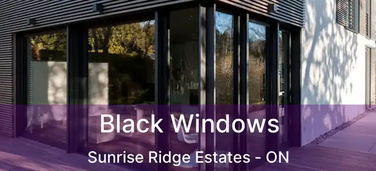  Black Windows Sunrise Ridge Estates - ON
