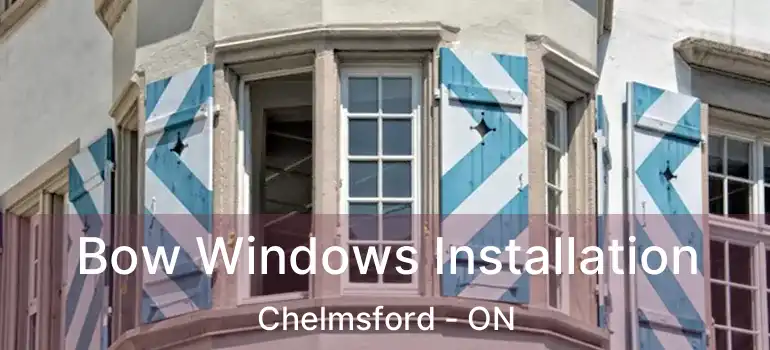  Bow Windows Installation Chelmsford - ON