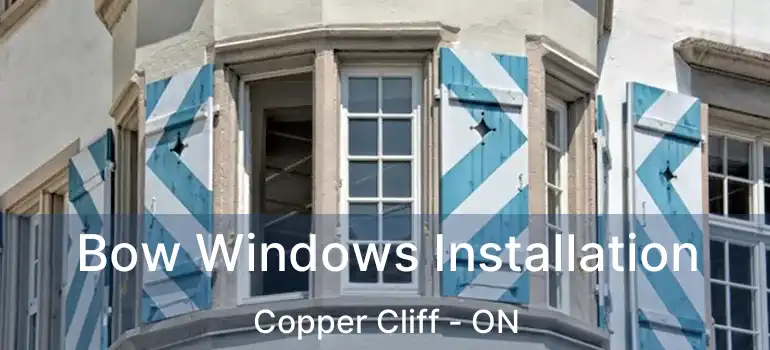  Bow Windows Installation Copper Cliff - ON