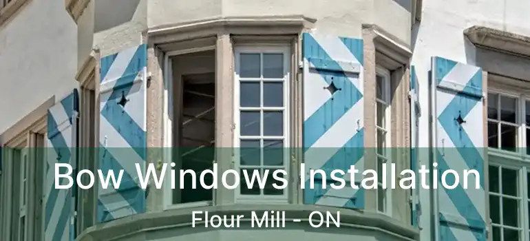  Bow Windows Installation Flour Mill - ON