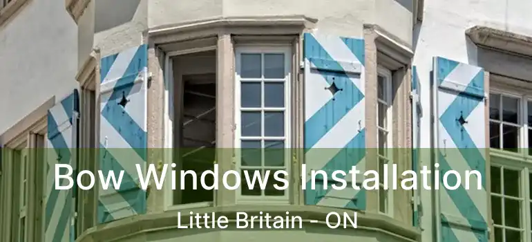  Bow Windows Installation Little Britain - ON