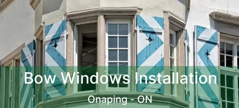  Bow Windows Installation Onaping - ON