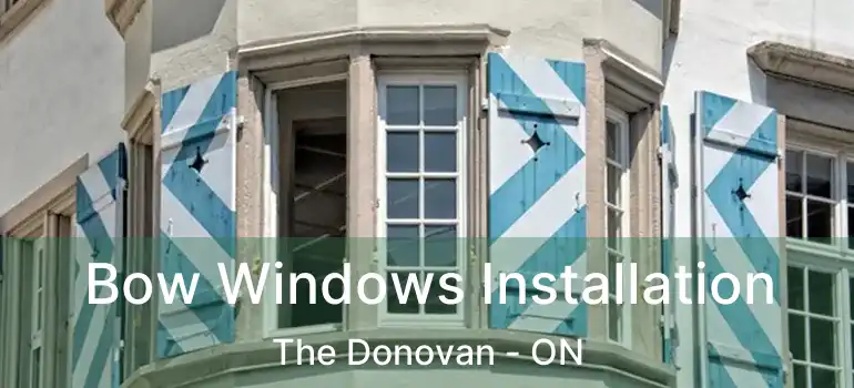  Bow Windows Installation The Donovan - ON
