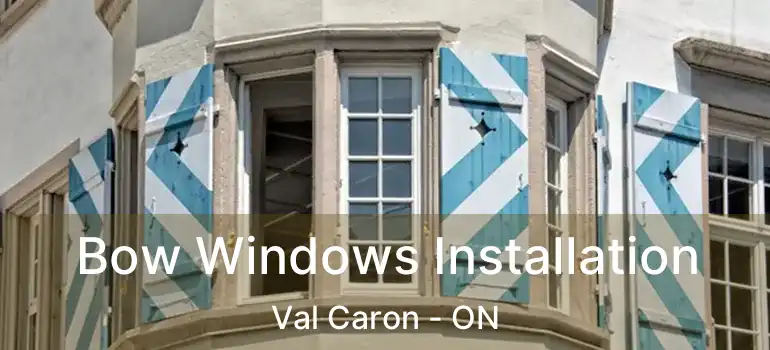  Bow Windows Installation Val Caron - ON