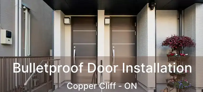  Bulletproof Door Installation Copper Cliff - ON