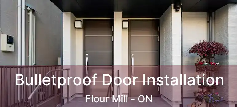  Bulletproof Door Installation Flour Mill - ON