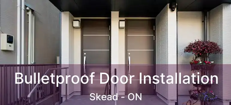  Bulletproof Door Installation Skead - ON