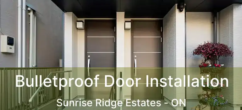  Bulletproof Door Installation Sunrise Ridge Estates - ON