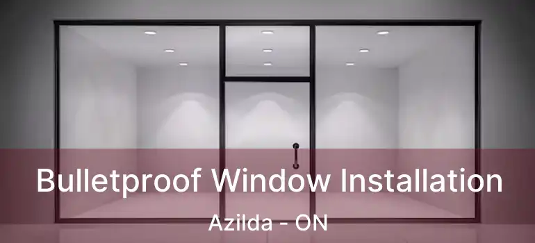  Bulletproof Window Installation Azilda - ON