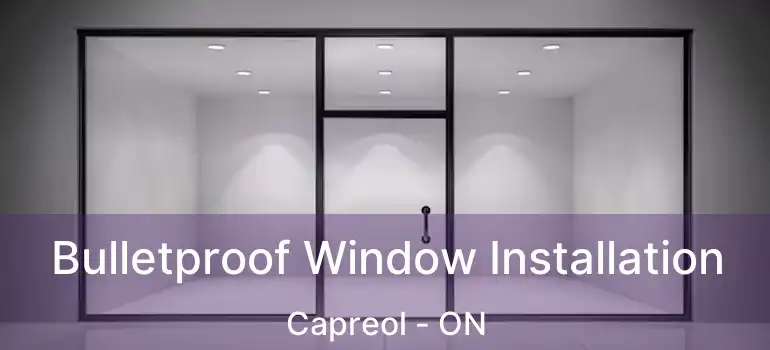  Bulletproof Window Installation Capreol - ON