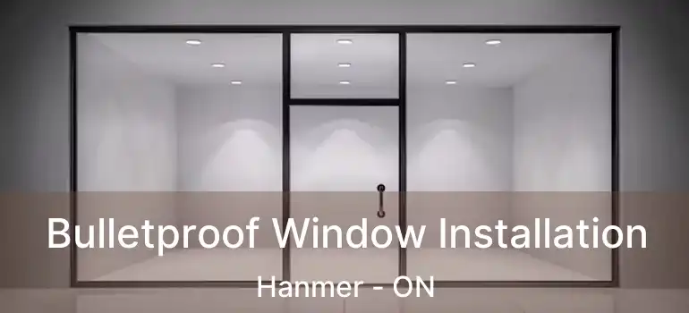  Bulletproof Window Installation Hanmer - ON