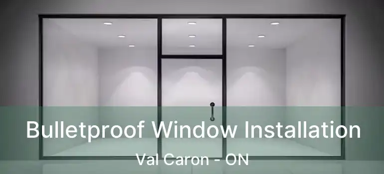  Bulletproof Window Installation Val Caron - ON