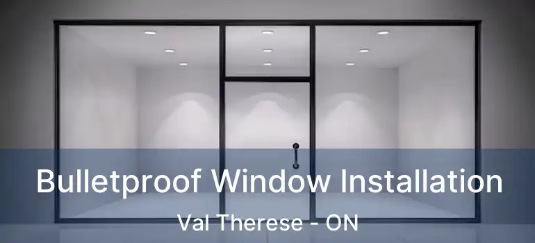  Bulletproof Window Installation Val Therese - ON