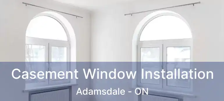  Casement Window Installation Adamsdale - ON