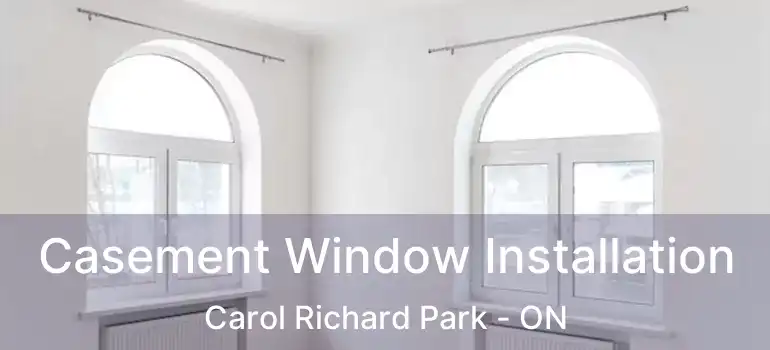  Casement Window Installation Carol Richard Park - ON