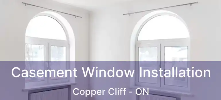  Casement Window Installation Copper Cliff - ON