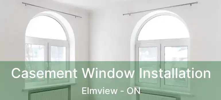  Casement Window Installation Elmview - ON