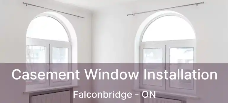  Casement Window Installation Falconbridge - ON