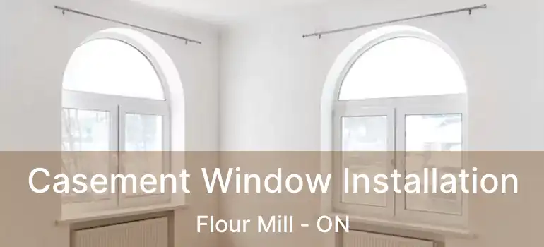  Casement Window Installation Flour Mill - ON