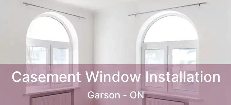  Casement Window Installation Garson - ON