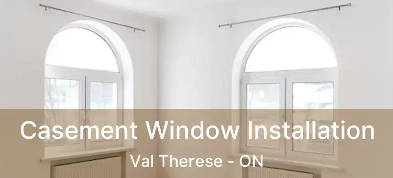  Casement Window Installation Val Therese - ON