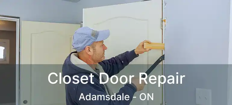  Closet Door Repair Adamsdale - ON