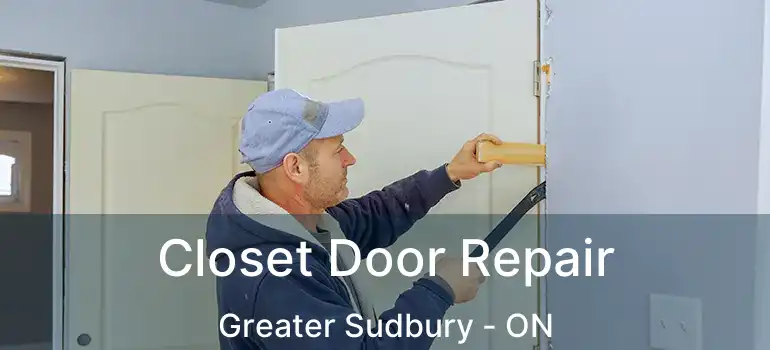  Closet Door Repair Greater Sudbury - ON