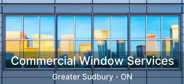  Commercial Window Services Greater Sudbury - ON
